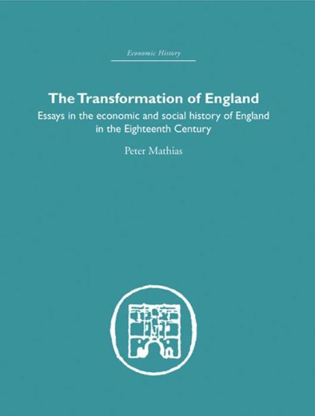 The Transformation of England: Essays in the Economics and Social History of England in the Eighteenth Century