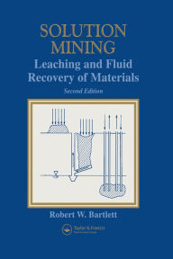 Title: Solution Mining: Leaching and Fluid Recovery of Materials, Author: Robert Bartlett