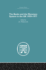 Title: The Banks and the Monetary System in the UK, 1959-1971, Author: J.E. Wadsworth