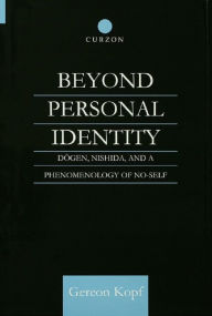 Title: Beyond Personal Identity: Dogen, Nishida, and a Phenomenology of No-Self, Author: Gereon Kopf