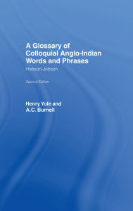 Title: A Glossary of Colloquial Anglo-Indian Words And Phrases: Hobson-Jobson, Author: A. C. Burnell