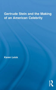 Title: Gertrude Stein and the Making of an American Celebrity, Author: Karen Leick