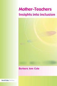 Title: Mother-Teachers: Insights on Inclusion, Author: Barbara Cole
