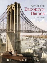 Title: Art of the Brooklyn Bridge: A Visual History, Author: Richard Haw