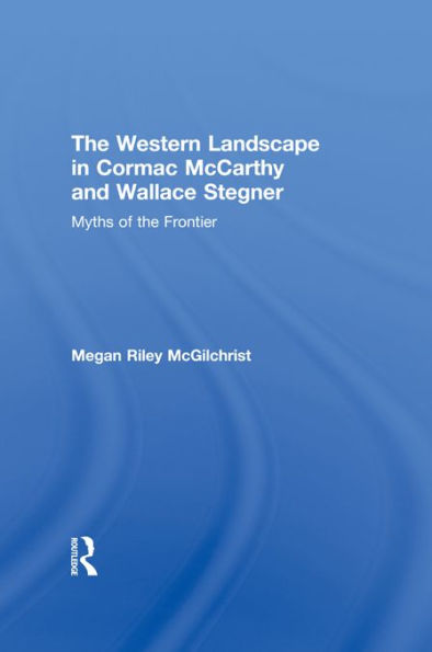 The Western Landscape in Cormac McCarthy and Wallace Stegner: Myths of the Frontier