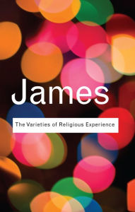 Title: The Varieties of Religious Experience: A Study In Human Nature, Author: William James