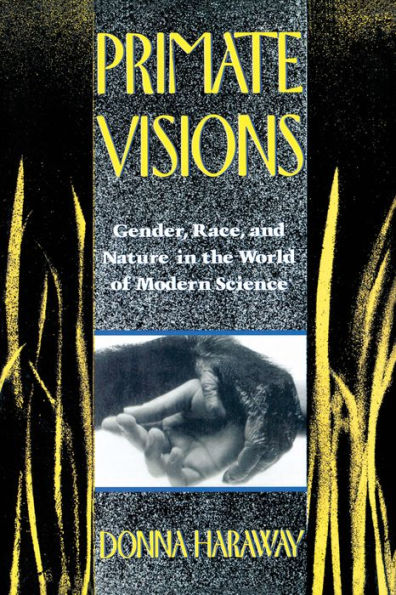 Primate Visions: Gender, Race, and Nature in the World of Modern Science