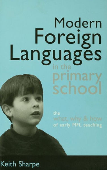 Modern Foreign Languages in the Primary School: The What, Why and How of Early MFL Teaching