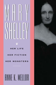Title: Mary Shelley: Her Life, Her Fiction, Her Monsters, Author: Anne K. Mellor