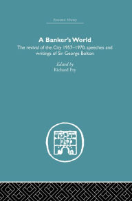 Title: Banker's World: The Revival of the City 1957-1970, Author: Richard Fry