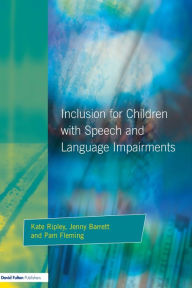 Title: Inclusion For Children with Speech and Language Impairments: Accessing the Curriculum and Promoting Personal and Social Development, Author: Kate Ripley