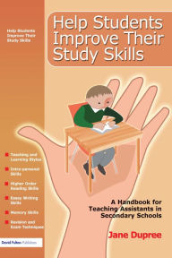 Title: Help Students Improve Their Study Skills: A Handbook for Teaching Assistants in Secondary Schools, Author: Jane Dupree