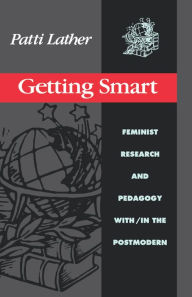 Title: Getting Smart: Feminist Research and Pedagogy within/in the Postmodern, Author: Patti Lather