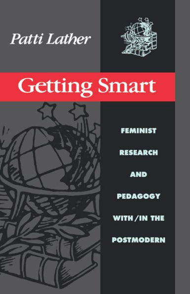 Getting Smart: Feminist Research and Pedagogy within/in the Postmodern