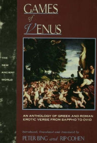 Title: Games of Venus: An Anthology of Greek and Roman Erotic Verse from Sappho to Ovid, Author: Peter Bing