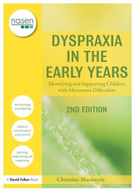 Title: Dyspraxia in the Early Years: Identifying and Supporting Children with Movement Difficulties, Author: Christine Macintyre