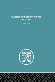 Title: Capital and Steam Power: 1750-1800, Author: John Lord