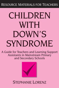 Title: Children with Down's Syndrome: A guide for teachers and support assistants in mainstream primary and secondary schools, Author: Stephanie Lorenz