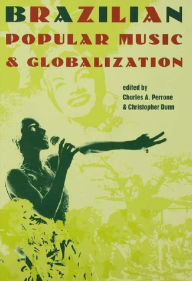 Title: Brazilian Popular Music and Globalization, Author: Charles A. Perrone
