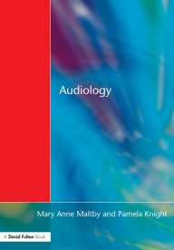 Title: Audiology: An Introduction for Teachers & Other Professionals, Author: Mary Anne Maltby