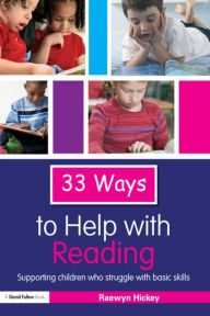 Title: 33 Ways to Help with Reading: Supporting Children who Struggle with Basic Skills, Author: Raewyn Hickey