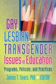Title: Gay, Lesbian, and Transgender Issues in Education: Programs, Policies, and Practices, Author: James Sears