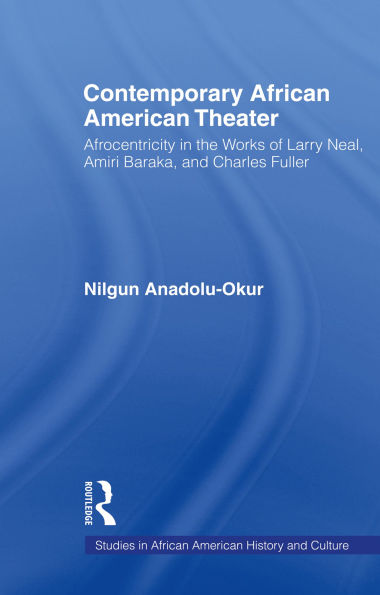 Contemporary African American Theater: Afrocentricity in the Works of Larry Neal, Amiri Baraka, and Charles Fuller