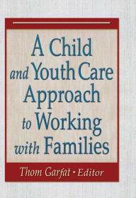 Title: A Child and Youth Care Approach to Working with Families, Author: Thomas Garfat