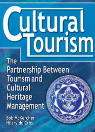 Title: Cultural Tourism: The Partnership Between Tourism and Cultural Heritage Management, Author: bob Mckercher