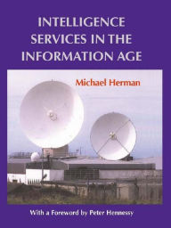 Title: Intelligence Services in the Information Age, Author: Michael Herman