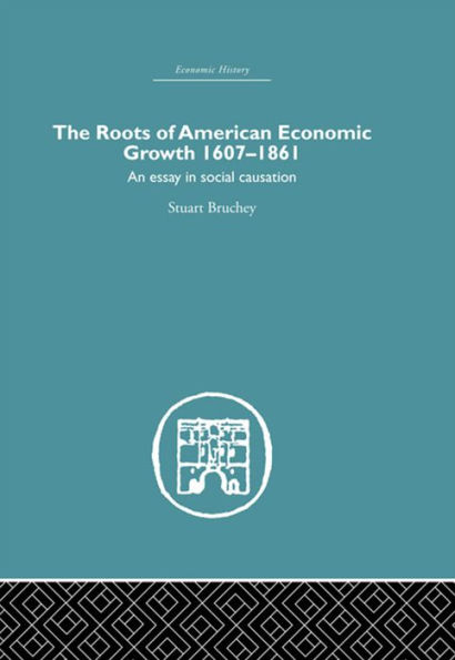Roots of American Economic Growth 1607-1861: An Essay on Social Causation