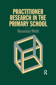 Title: Practitioner Research In The Primary School, Author: Rosemary Webb