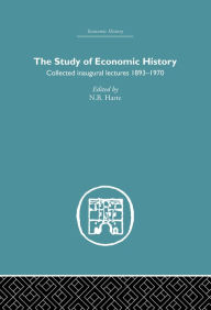 Title: The Study of Economic History: Collected Inaugural Lectures 1893-1970, Author: N.B. Harte