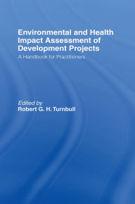 Title: Environmental and Health Impact Assessment of Development Projects: A handbook for practitioners, Author: Robert G.H. Turnbull