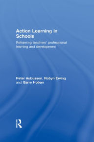 Title: Action Learning in Schools: Reframing teachers' professional learning and development, Author: Peter Aubusson