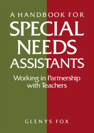 Title: A Handbook for Special Needs Assistants: Working in Partnership with Teachers, Author: Glenys Fox