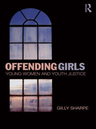 Title: Offending Girls: Young Women and Youth Justice, Author: Gilly Sharpe