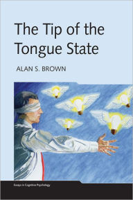 Title: The Tip of the Tongue State, Author: Alan S. Brown