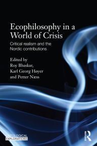 Title: Ecophilosophy in a World of Crisis: Critical realism and the Nordic Contributions, Author: Roy Bhaskar