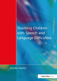 Title: Teaching Children with Speech and Language Difficulties, Author: Deirdre Martin