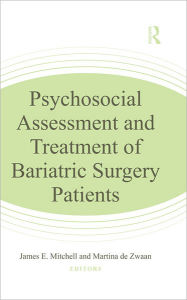 Title: Psychosocial Assessment and Treatment of Bariatric Surgery Patients, Author: James E. Mitchell