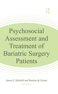 Title: Psychosocial Assessment and Treatment of Bariatric Surgery Patients, Author: James E. Mitchell