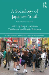 Title: A Sociology of Japanese Youth: From Returnees to NEETs, Author: Roger Goodman