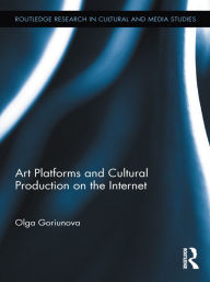 Title: Art Platforms and Cultural Production on the Internet, Author: Olga Goriunova
