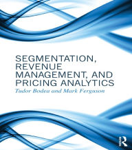 Title: Segmentation, Revenue Management and Pricing Analytics, Author: Tudor Bodea