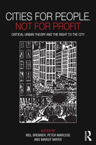 Title: Cities for People, Not for Profit: Critical Urban Theory and the Right to the City, Author: Neil  Brenner