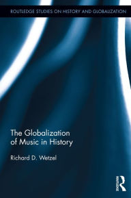 Title: The Globalization of Music in History, Author: Richard Wetzel