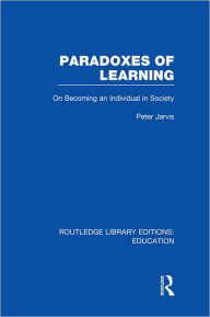 Title: Paradoxes of Learning: On Becoming An Individual in Society, Author: Peter Jarvis