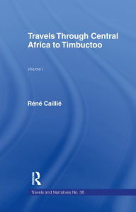 Title: Travels Through Central Africa to Timbuctoo and Across the Great Desert to Morocco, 1824-28, Author: Rene Caillie