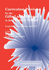 Title: Curriculum Provision for the Gifted and Talented in the Primary School: English, Maths, Science and ICT, Author: Eyre Deborah